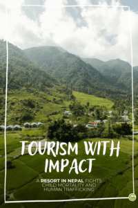 Scenic view of lush green terraced hills in Nepal, with the sustainable resort The Pavilions Himalayas – The Farm in the foreground. Text overlay: "Tourism with Impact: A resort in Nepal fights child mortality and human trafficking."