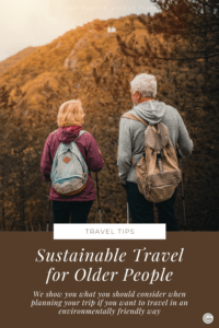 Sustainable travel in retirement: tips and destinations