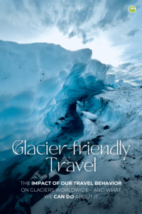 Glaciers and travel: How to travel glacier-friendly
