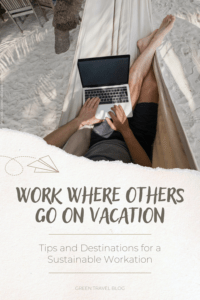 Working where others go on vacation at a sustainable workation